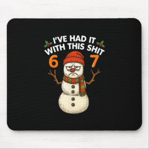 I've Had It With This 67 Meme Christmas Snowman 67 Mouse Pad