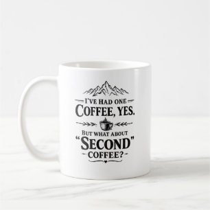 I've Had One Coffee Yes But What About Second Mug