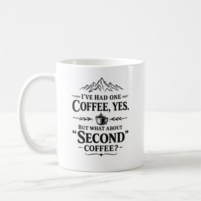 I've Had One Coffee Yes But What About Second  Mug (Left)