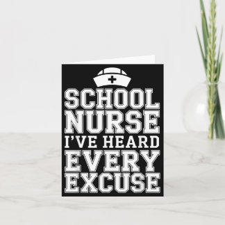 Ive Heard Every Excuse Funny School Nurse Card