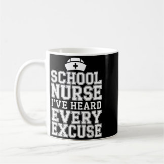 Ive Heard Every Excuse Funny School Nurse Coffee Mug
