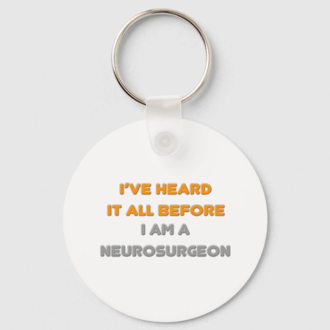 I've Heard It All Before .. Neurosurgeon Key Ring (Front)