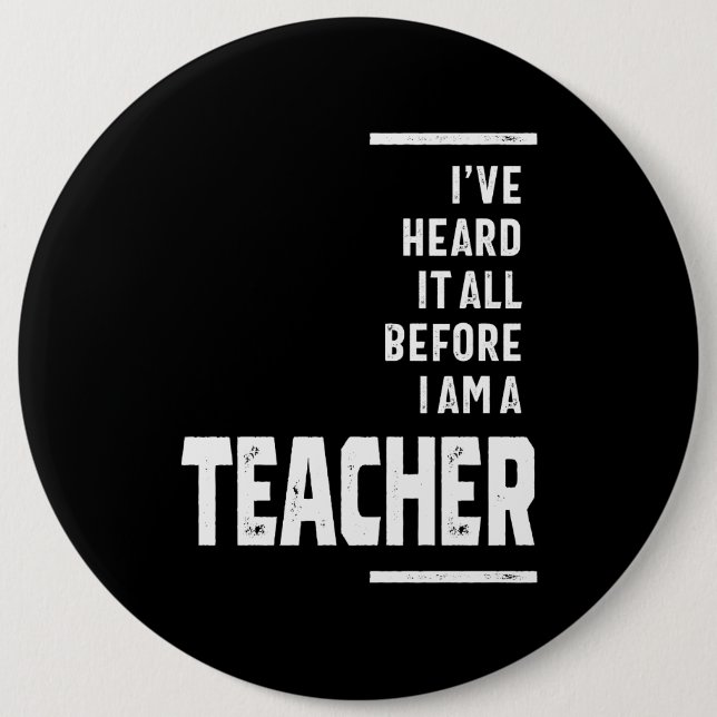 I've Heard It All, I Teach 6 Cm Round Badge (Front)