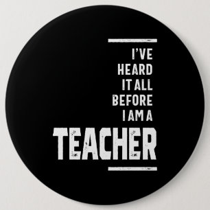 I've Heard It All, I Teach 6 Cm Round Badge