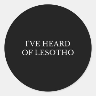 I've Heard Of Lesotho Political Congress Speech An Classic Round Sticker
