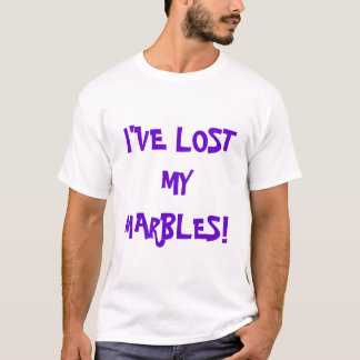 I've Lost My Marbles! T-Shirt