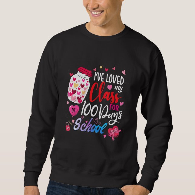 I've loved My Class For 100 Days Of School 100th d Sweatshirt (Front)