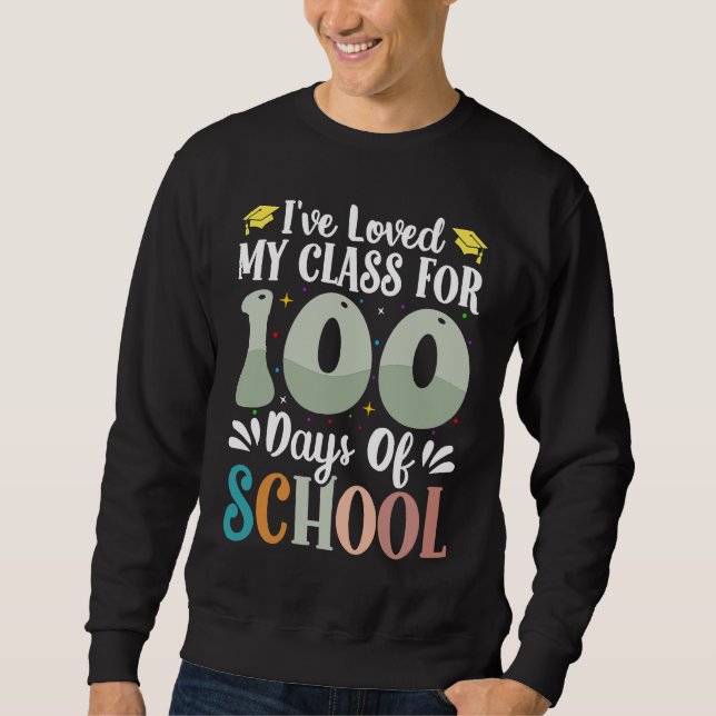 I've loved My Class For 100 Days Of School 100th D Sweatshirt (Front)