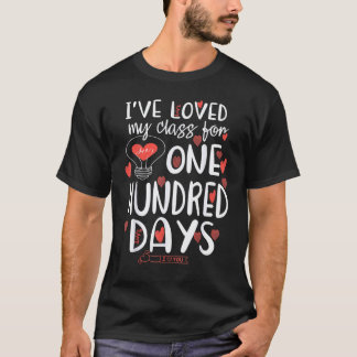 I've Loved My Class For 100 Days Of School 100th D T-Shirt
