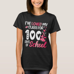 I've Loved My Class For 100 Days Of School 100th D T-Shirt