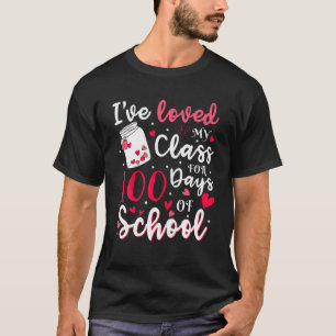 I've Loved My Class For 100 Days Of School 100Th D T-Shirt