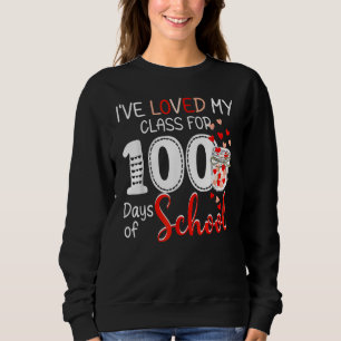 I've Loved My Class For 100 Days Of School Teacher Sweatshirt