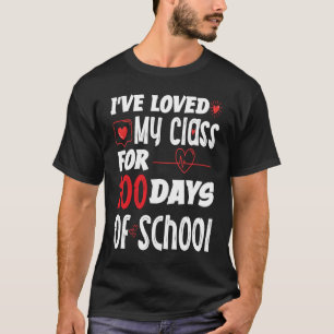 I've Loved My Class For 100 Days of School Teacher T-Shirt