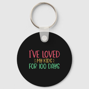 I've Loved My Kids For 100 Days Teacher 100 Days O Key Ring