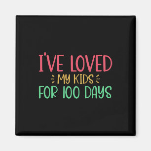 I've Loved My Kids For 100 Days Teacher 100 Days O Magnet