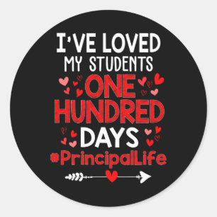 I've Loved My Students 100 Days Principal Life Val Classic Round Sticker