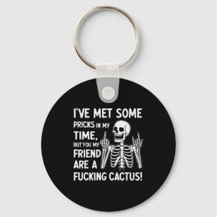 I've Met Some S In My Time But You My Friend  Key Ring