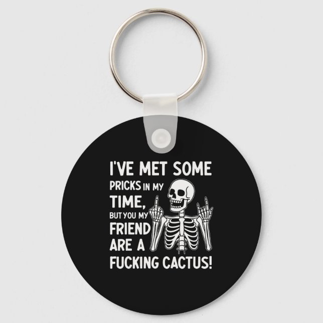 I've Met Some S In My Time But You My Friend  Key Ring (Front)