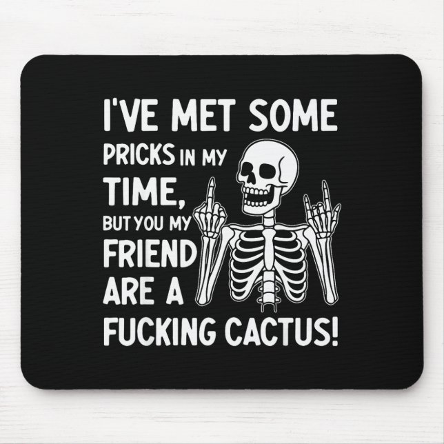 I've Met Some S In My Time But You My Friend  Mouse Pad (Front)