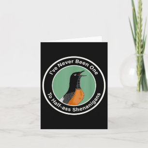 Ive Never Been One To Half- Shenanigans Bird Card