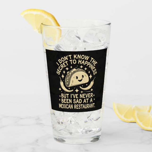 I've Never Been Sad at A Mexican Restaurant Funny Glass (Front Ice)