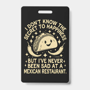 I've Never Been Sad at A Mexican Restaurant Funny ID Badge