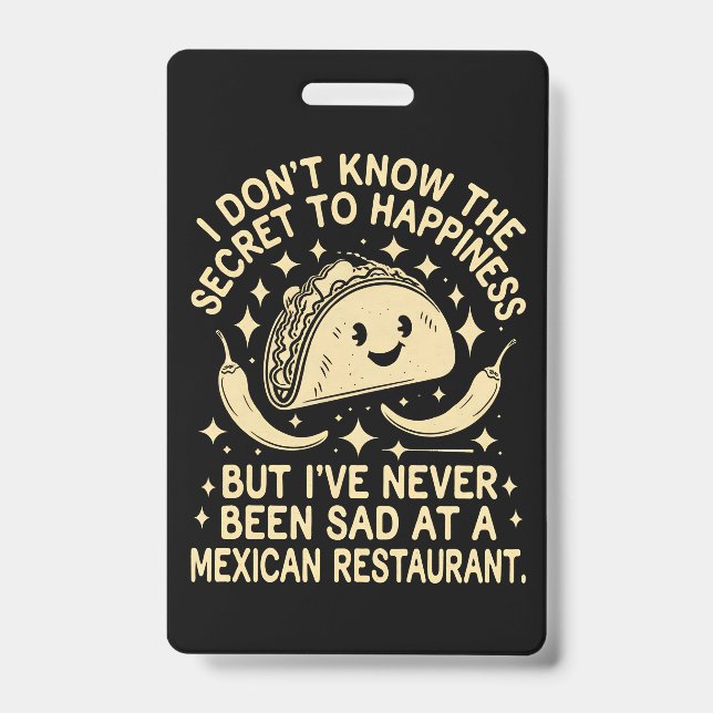 I've Never Been Sad at A Mexican Restaurant Funny ID Badge (Front)