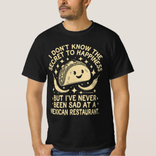 I've Never Been Sad at A Mexican Restaurant Funny T-Shirt