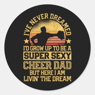 I've Never Dreamed Dad Cheerleading Cheerleader Fa Classic Round Sticker