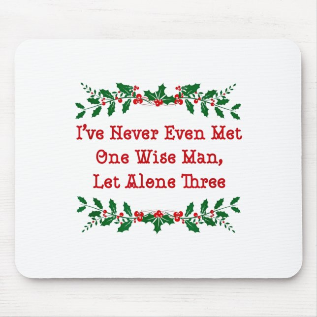 I've Never Even Met One Wise Man Let Alone Three  Mouse Pad (Front)