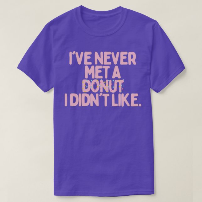 Ive Never Met A Doughnut I Didnt Like T-Shirt (Design Front)