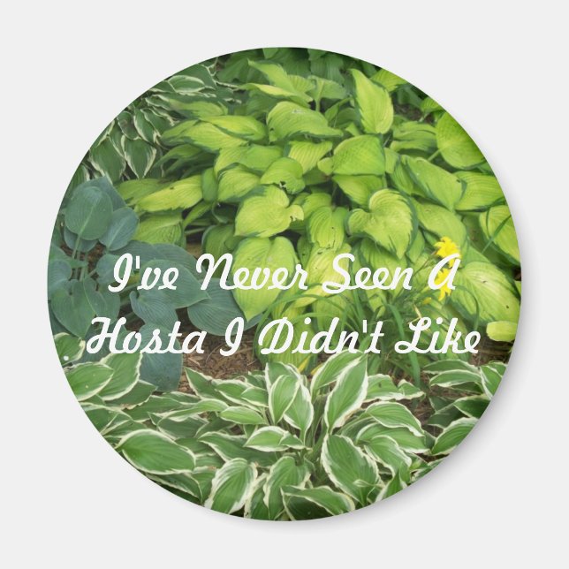 I've Never Seen A Hosta I Didn't Like Magnet (Front)