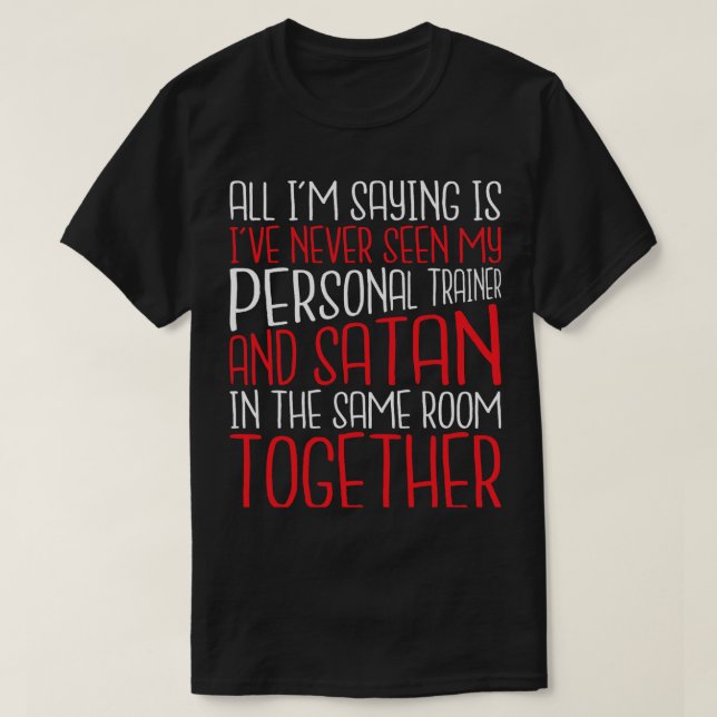 Ive Never Seen My Personal Trainer Health Fitness  T-Shirt (Design Front)