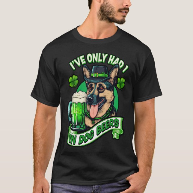 Ive only had 1 in dog beers German shepherd st pat T-Shirt (Front)