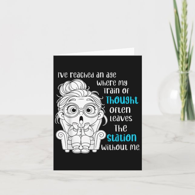 Ive Reached An Age Where My Train Of Thought Often Card (Front)