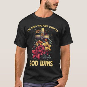 I've Read the Final Chapter God Wins Jesus Floral  T-Shirt