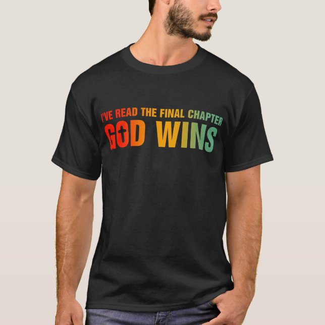 I've Read The Final Chapter God Wins T-Shirt (Front)