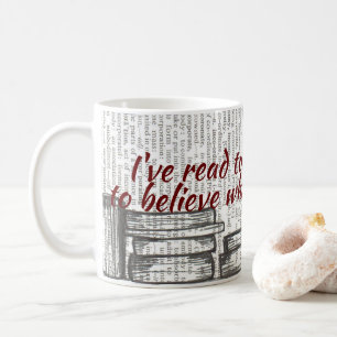 I've read too many books to believe... coffee mug