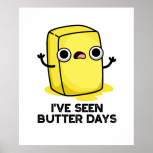 I've Seen Butter Days Funny Food Pun  Poster