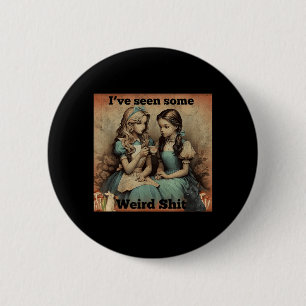 Ive Seen Some Weird Funny Sarcastic Quote 6 Cm Round Badge
