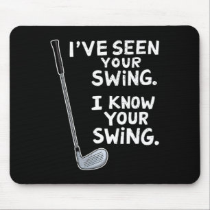 I've Seen Your Swing I Know Your Swing Funny Golfe Mouse Pad