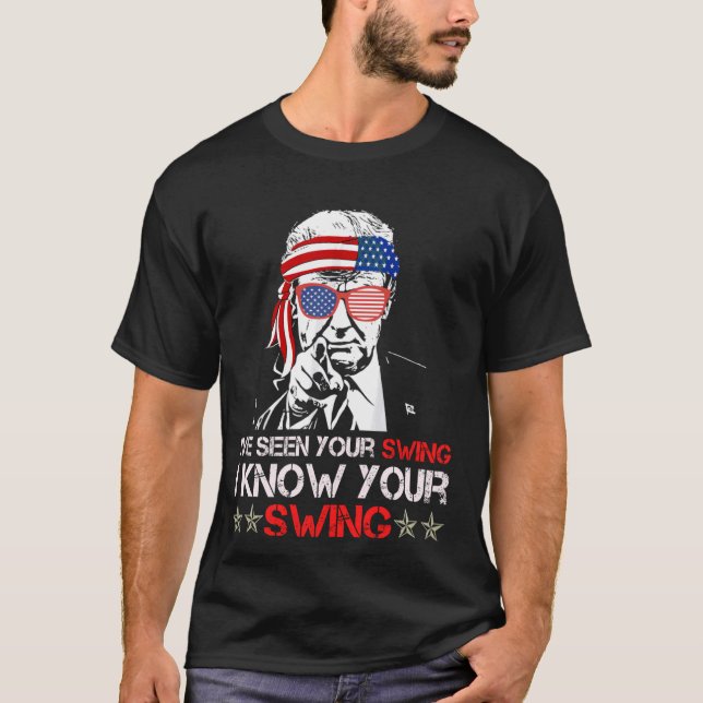 I've Seen Your Swing I Know Your Swing Golf Funny  T-Shirt (Front)