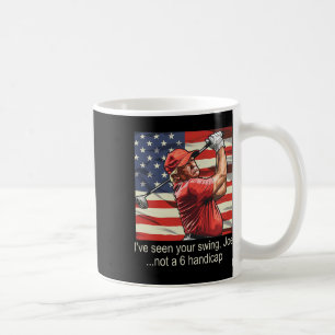 I've Seen Your Swing Not A 6 Handicap - Golf 4th O Coffee Mug
