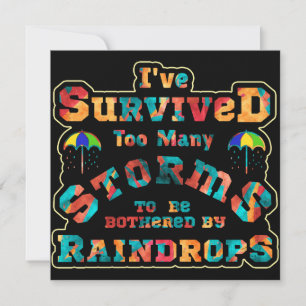 I've survived too many storms to be bothered by invitation