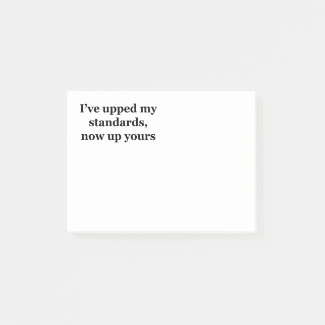 I've Upped My Standards, Now Up Yours Post-it Notes (Front)