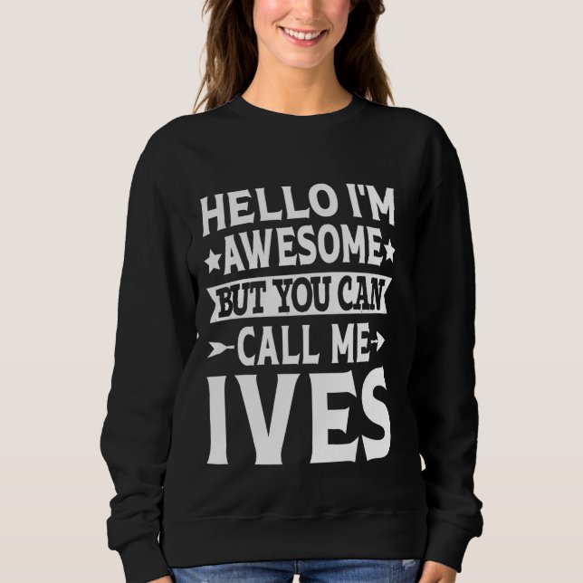 Ives Surname Call Me Ives Family Team Last Name Iv Sweatshirt (Front)
