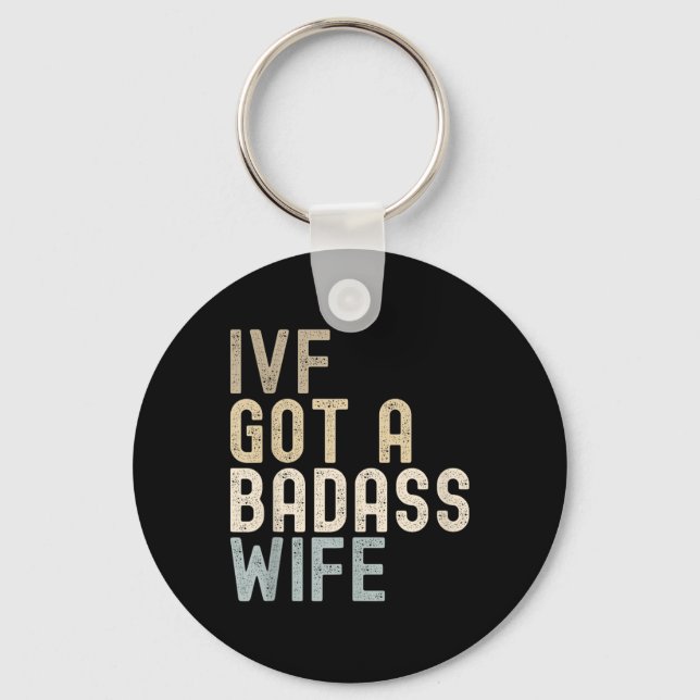 Ivf Dad, Ivf Got A Bad Wife  Key Ring (Front)