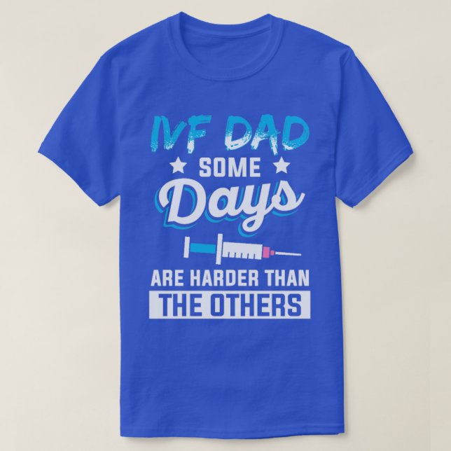 IVF Gift Warrior Dad Harder Transfer Day  1  T-Shirt (Design Front)