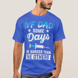 IVF Gift Warrior Dad Harder Transfer Day  1  T-Shirt
