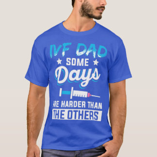 IVF Gift Warrior Dad Harder Transfer Day  1  T-Shirt